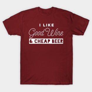 I Like Good Wine and Cheap Beer T-Shirt